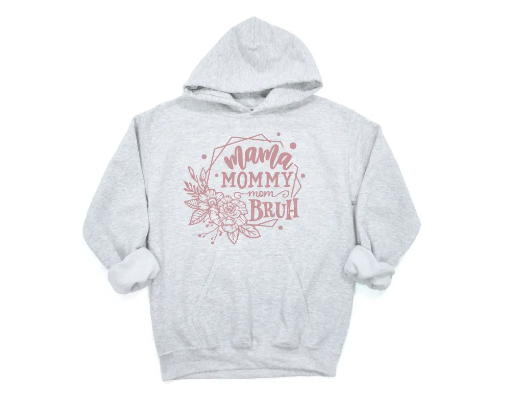 Mama, Mommy, Mom, Bruh Sweatshirt, Hoodie or Tee